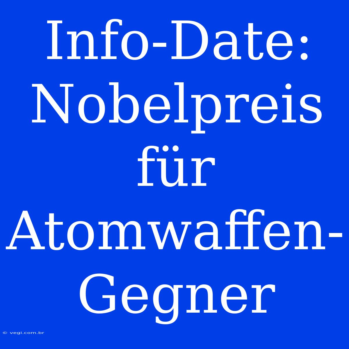 Info-Date: Nobelpreis Für Atomwaffen-Gegner