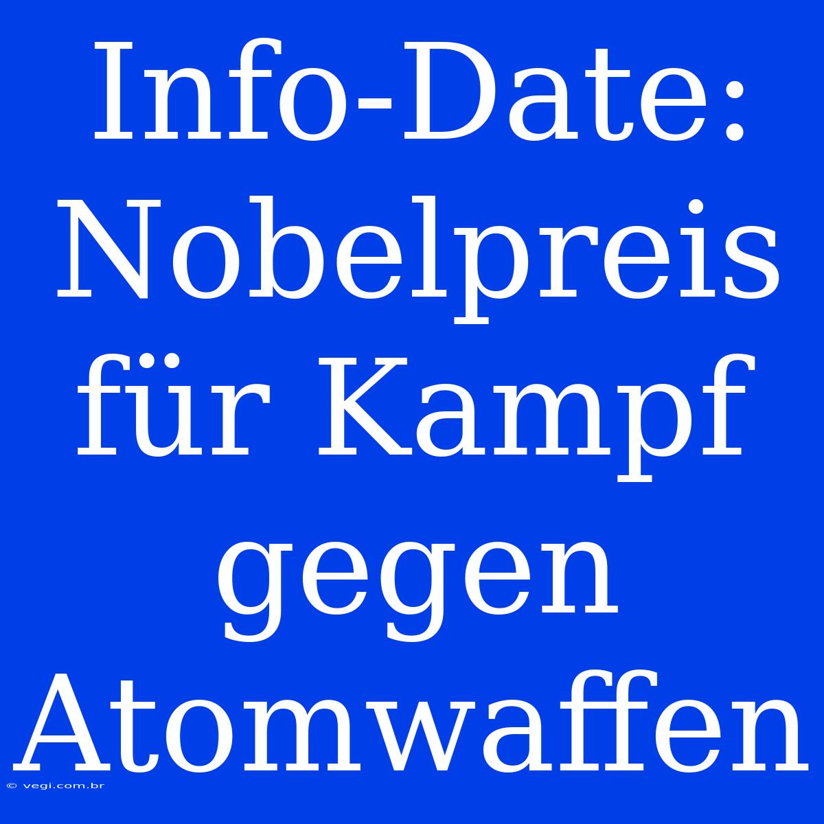 Info-Date: Nobelpreis Für Kampf Gegen Atomwaffen