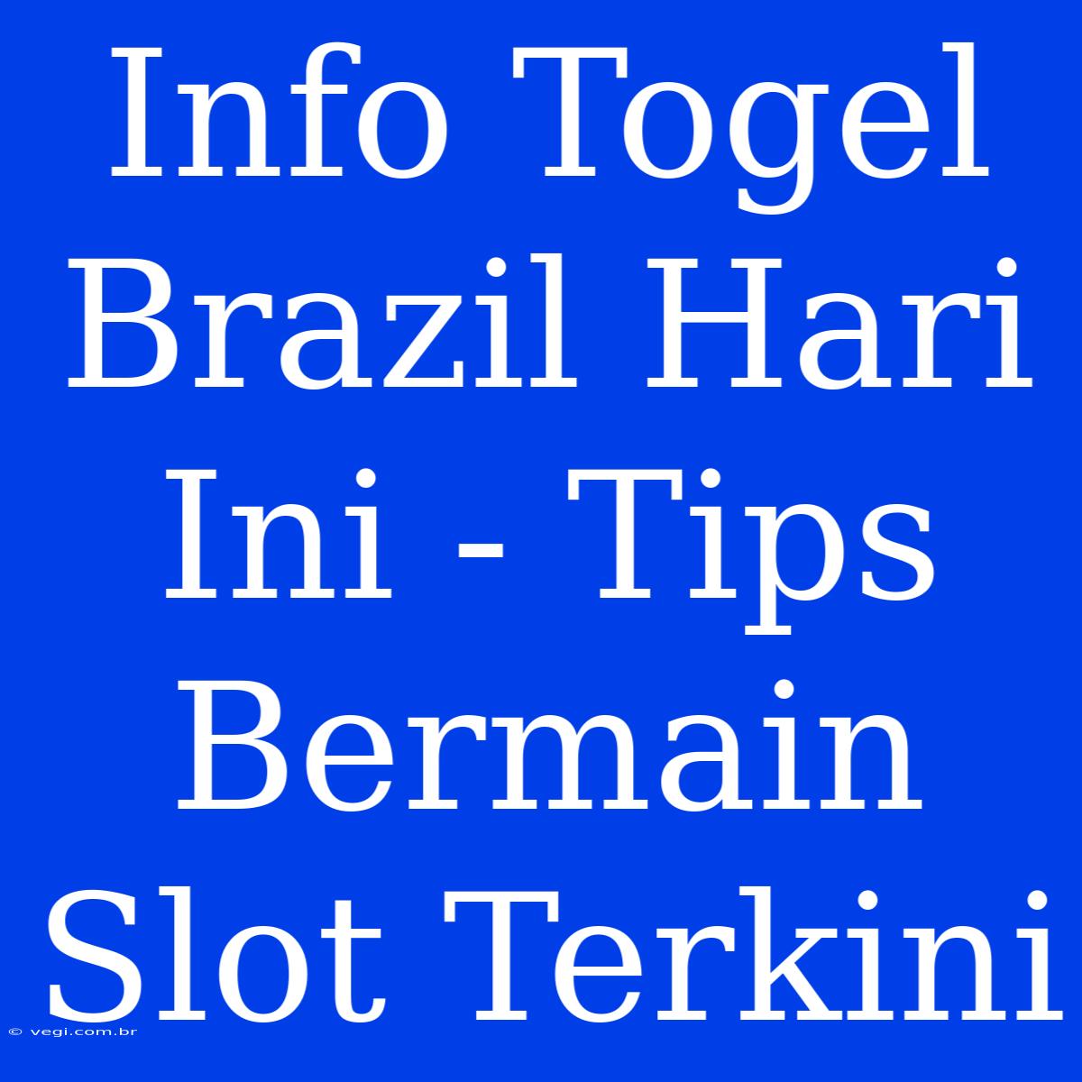 Info Togel Brazil Hari Ini - Tips Bermain Slot Terkini