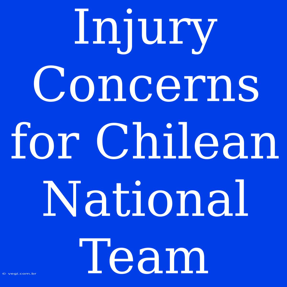 Injury Concerns For Chilean National Team