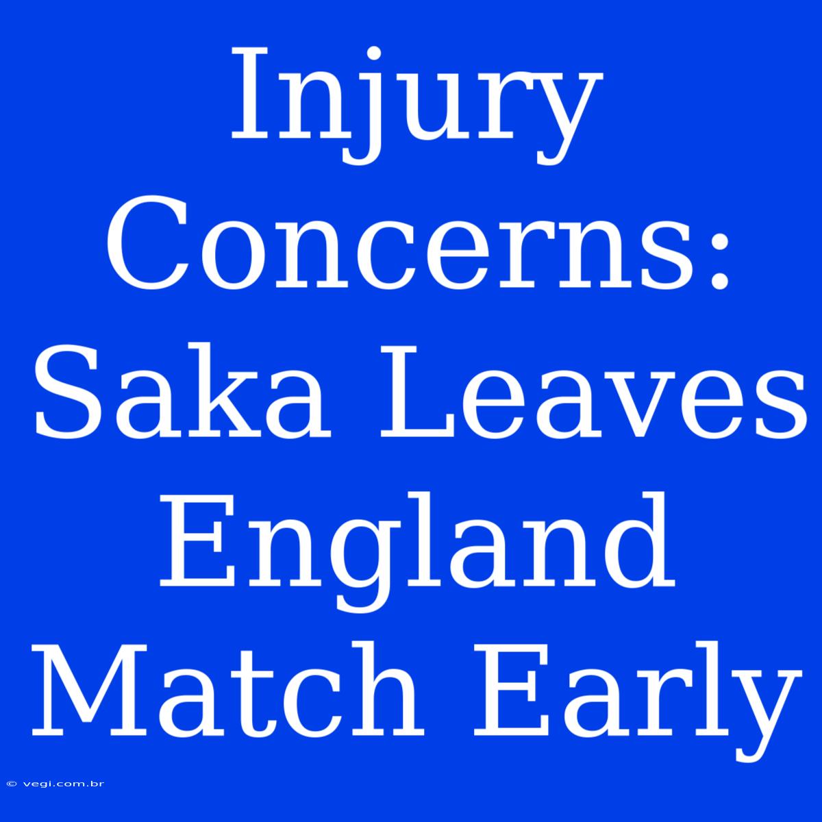 Injury Concerns: Saka Leaves England Match Early