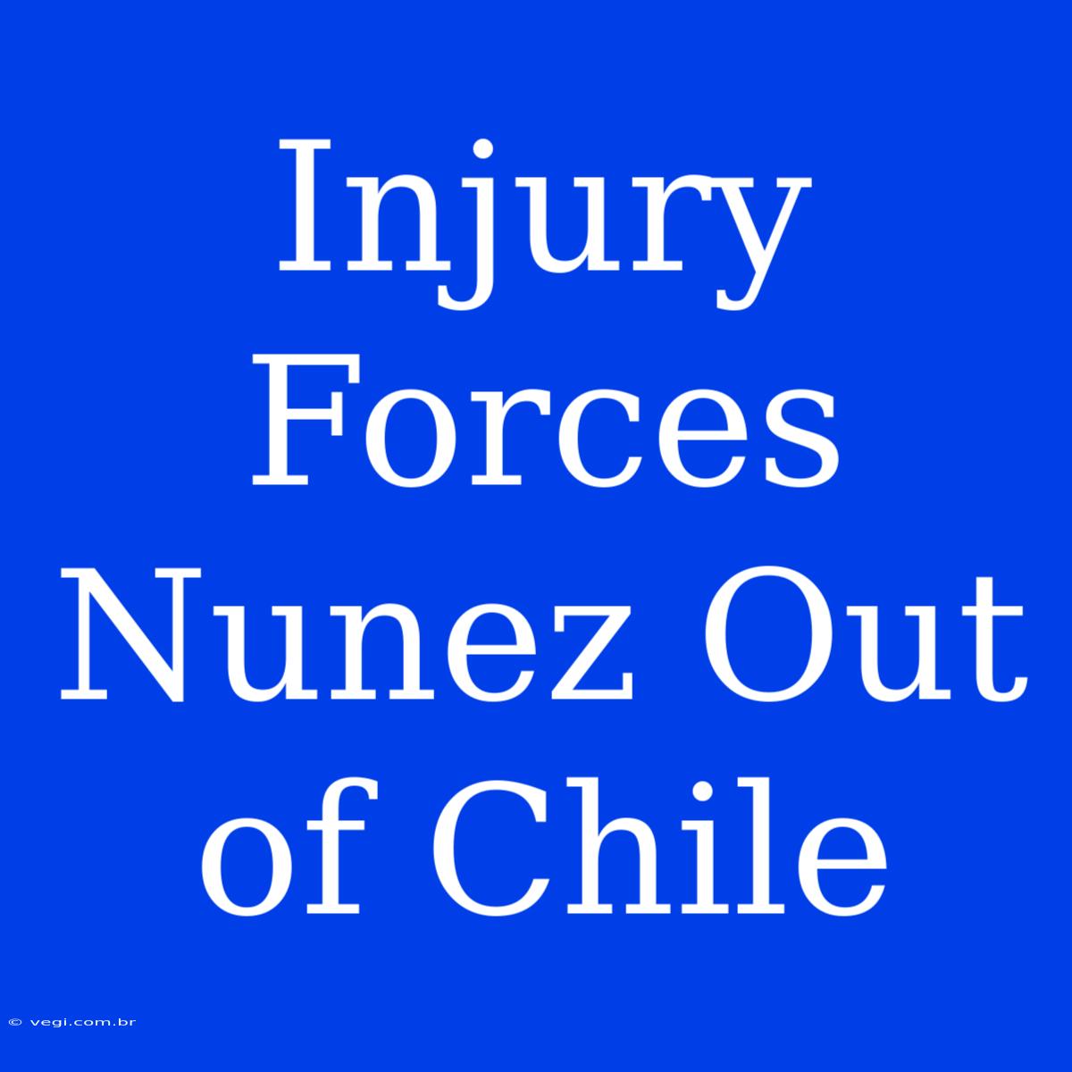 Injury Forces Nunez Out Of Chile