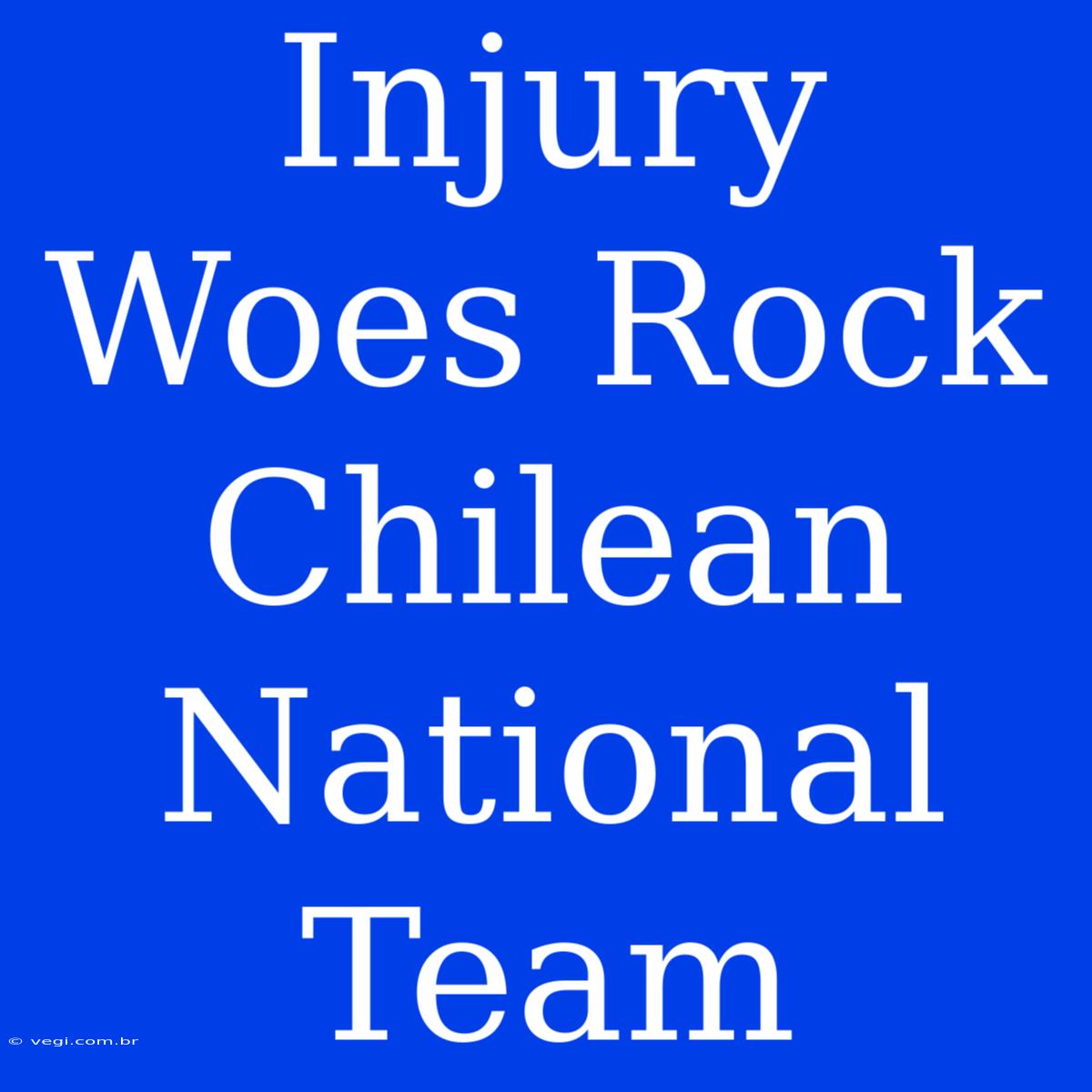 Injury Woes Rock Chilean National Team