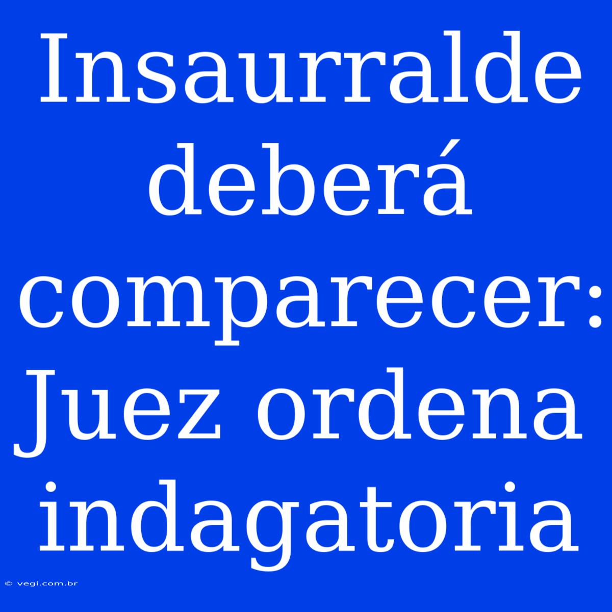 Insaurralde Deberá Comparecer: Juez Ordena Indagatoria