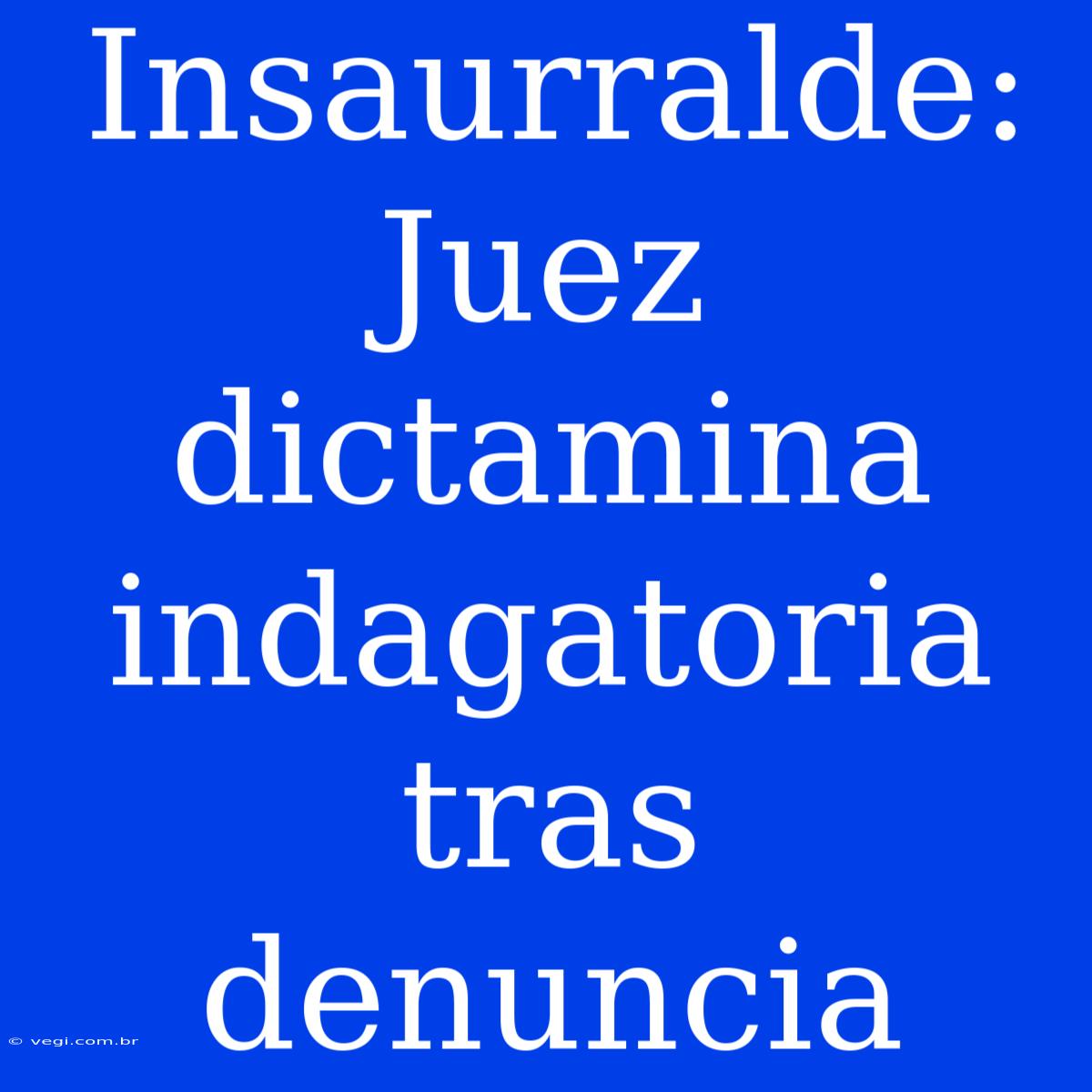 Insaurralde: Juez Dictamina Indagatoria Tras Denuncia