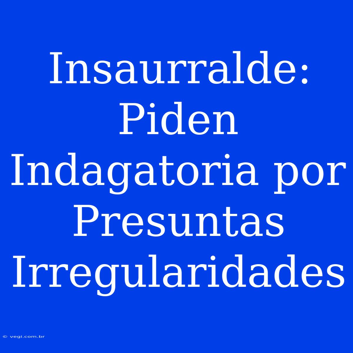 Insaurralde: Piden Indagatoria Por Presuntas Irregularidades