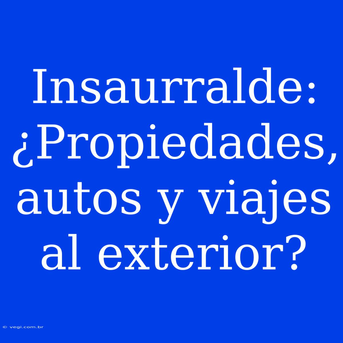 Insaurralde: ¿Propiedades, Autos Y Viajes Al Exterior?