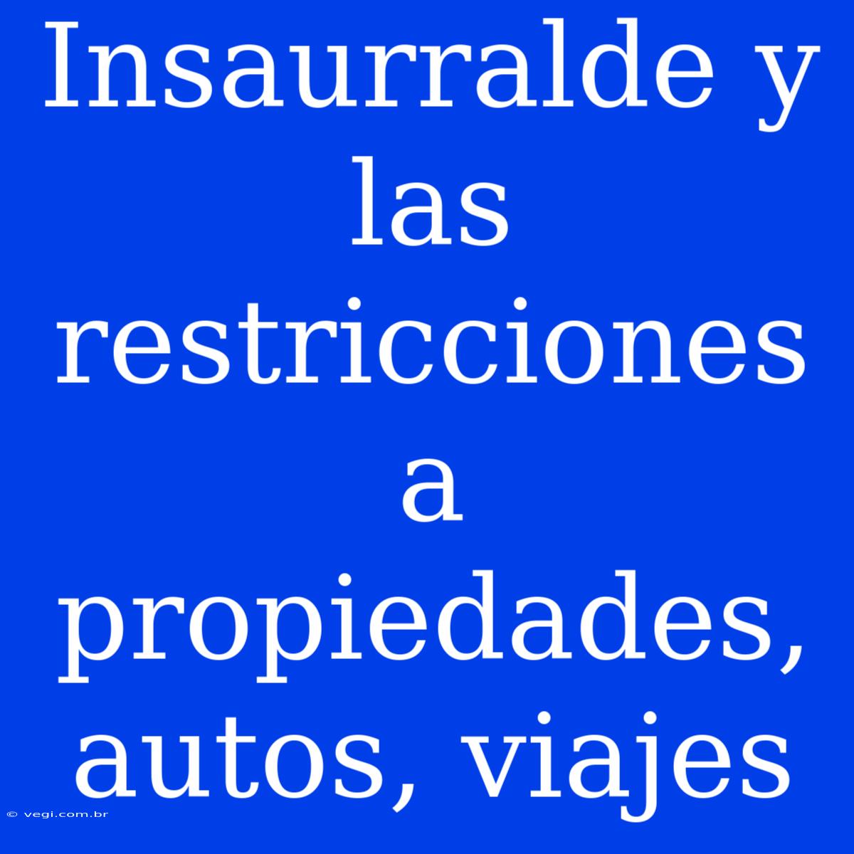 Insaurralde Y Las Restricciones A Propiedades, Autos, Viajes