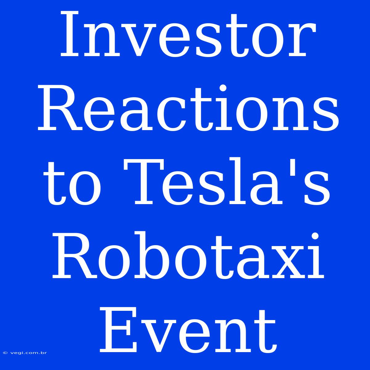 Investor Reactions To Tesla's Robotaxi Event