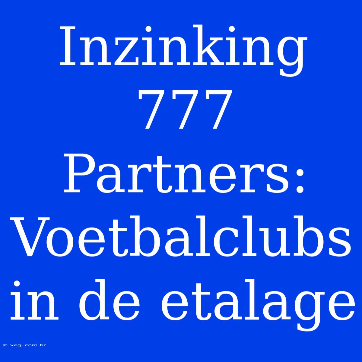 Inzinking 777 Partners: Voetbalclubs In De Etalage