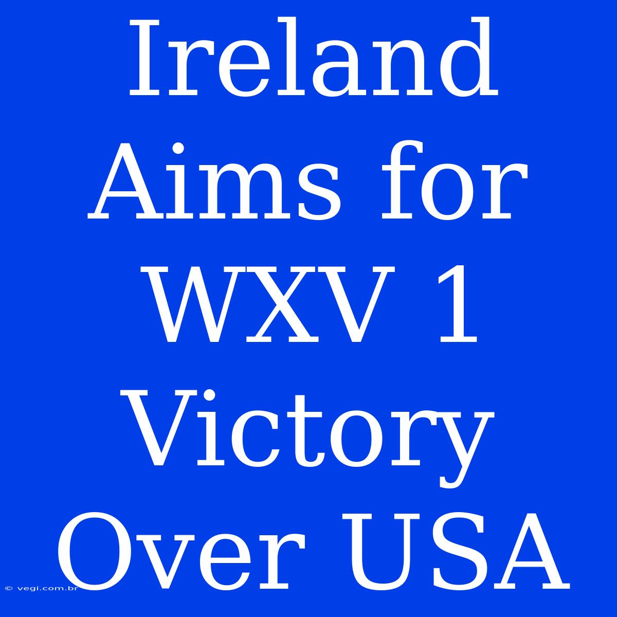 Ireland Aims For WXV 1 Victory Over USA