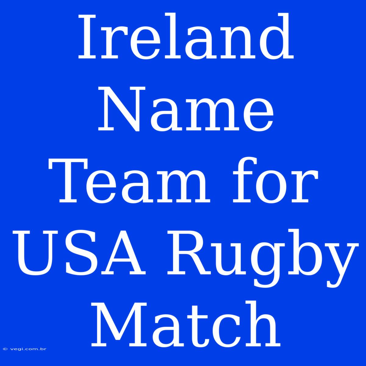 Ireland Name Team For USA Rugby Match