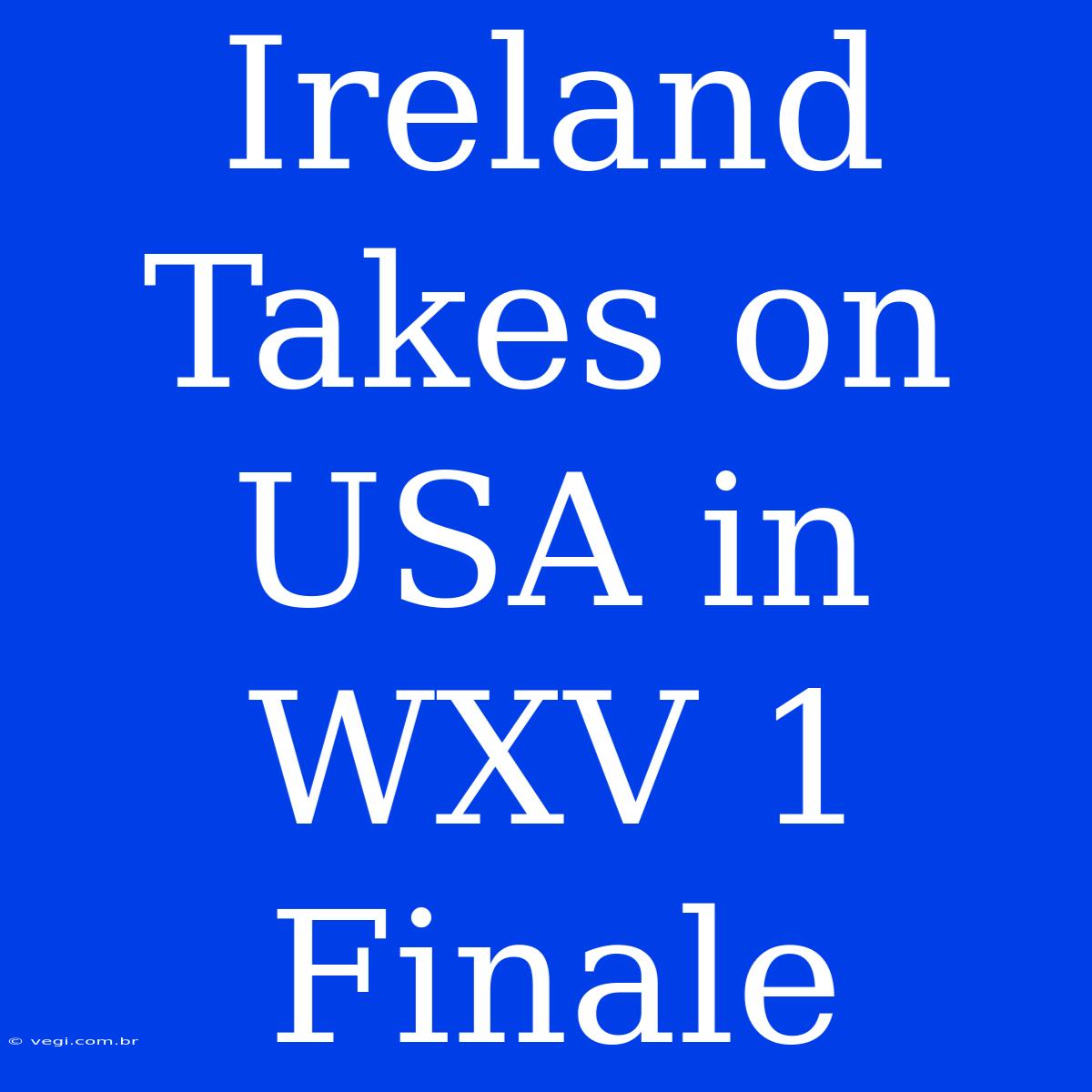 Ireland Takes On USA In WXV 1 Finale