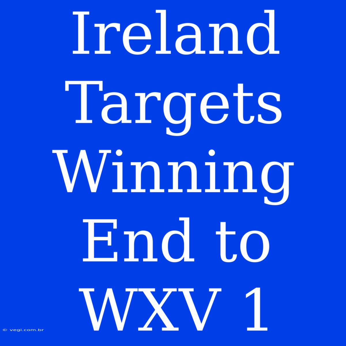 Ireland Targets Winning End To WXV 1