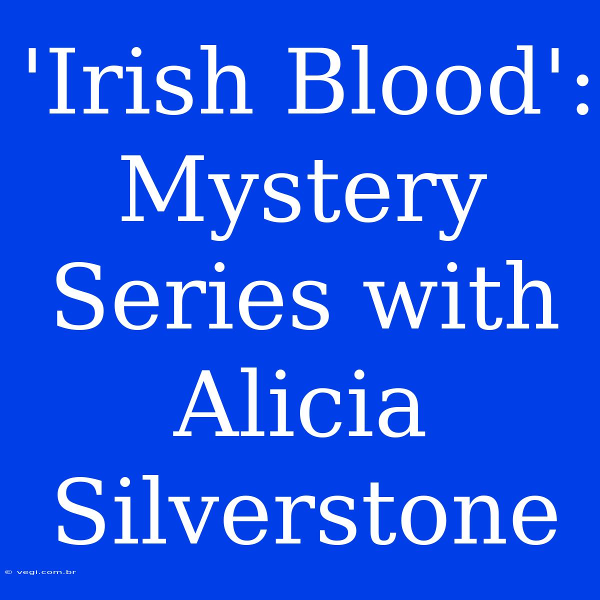 'Irish Blood': Mystery Series With Alicia Silverstone