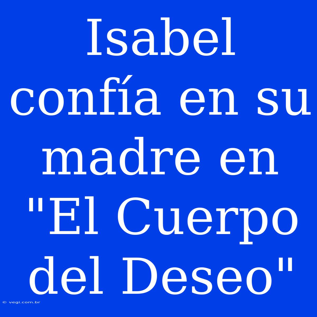 Isabel Confía En Su Madre En 