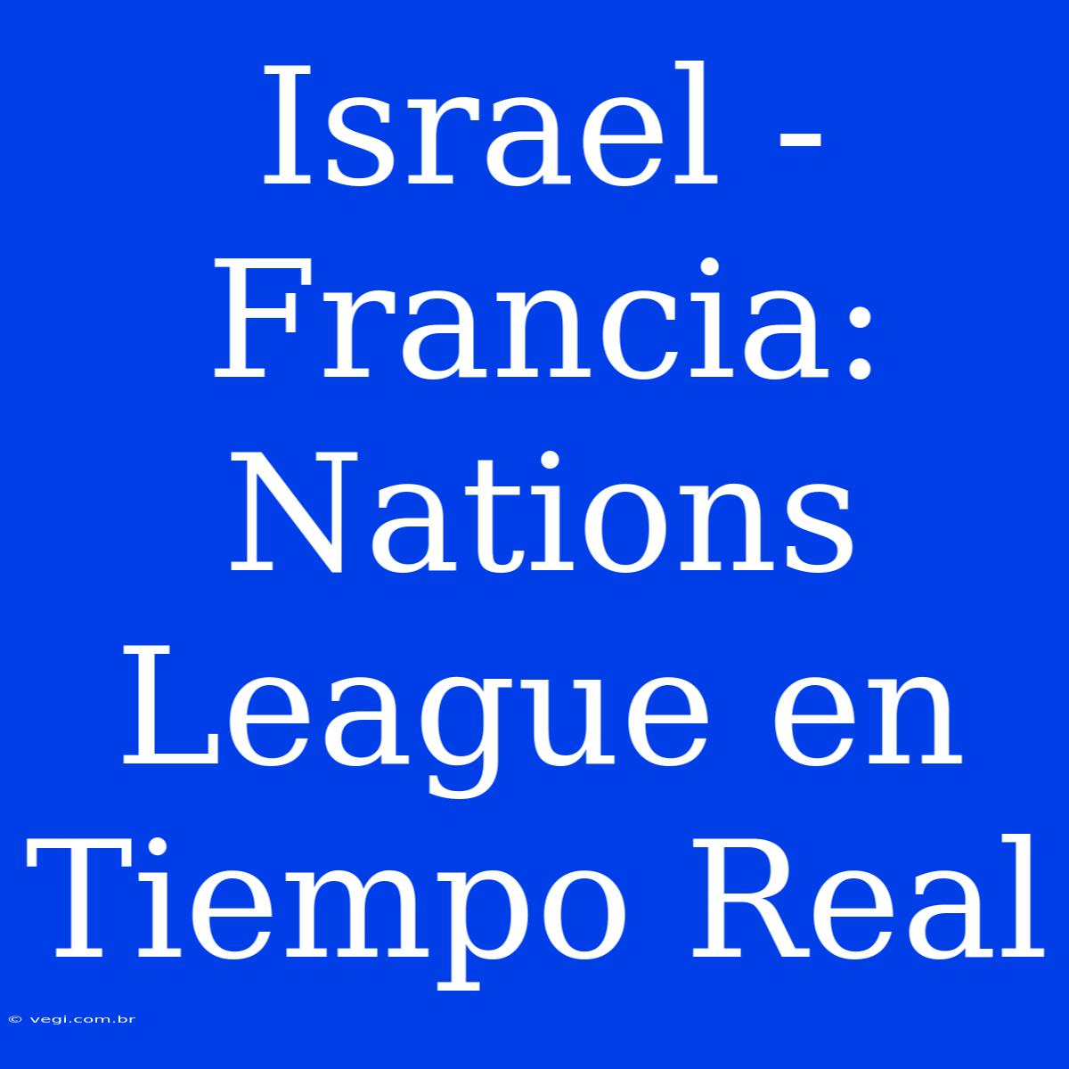 Israel - Francia: Nations League En Tiempo Real