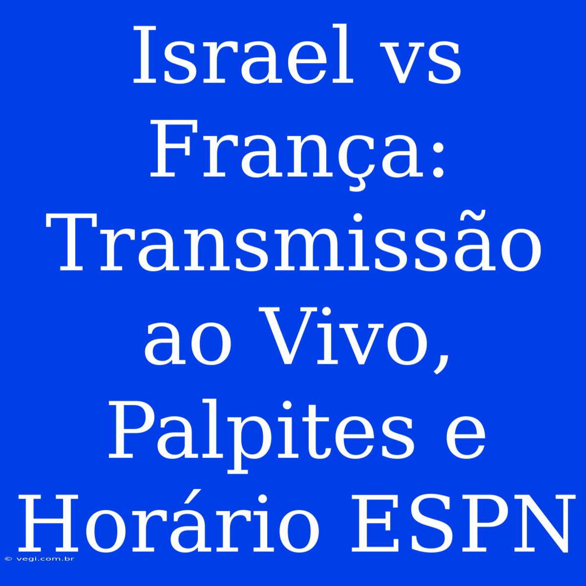 Israel Vs França: Transmissão Ao Vivo, Palpites E Horário ESPN