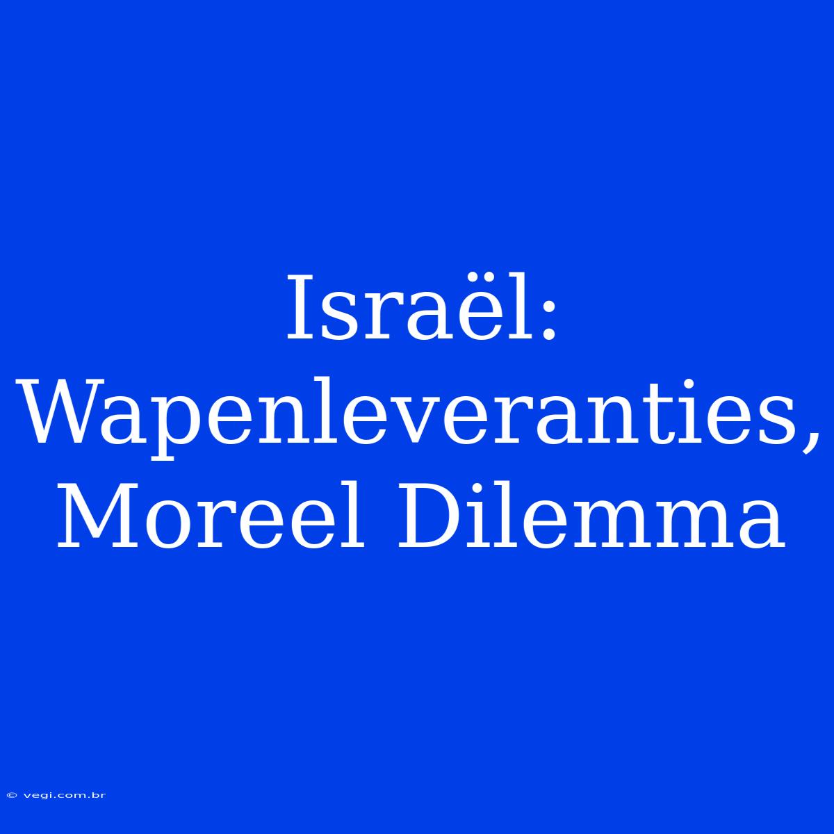 Israël: Wapenleveranties, Moreel Dilemma