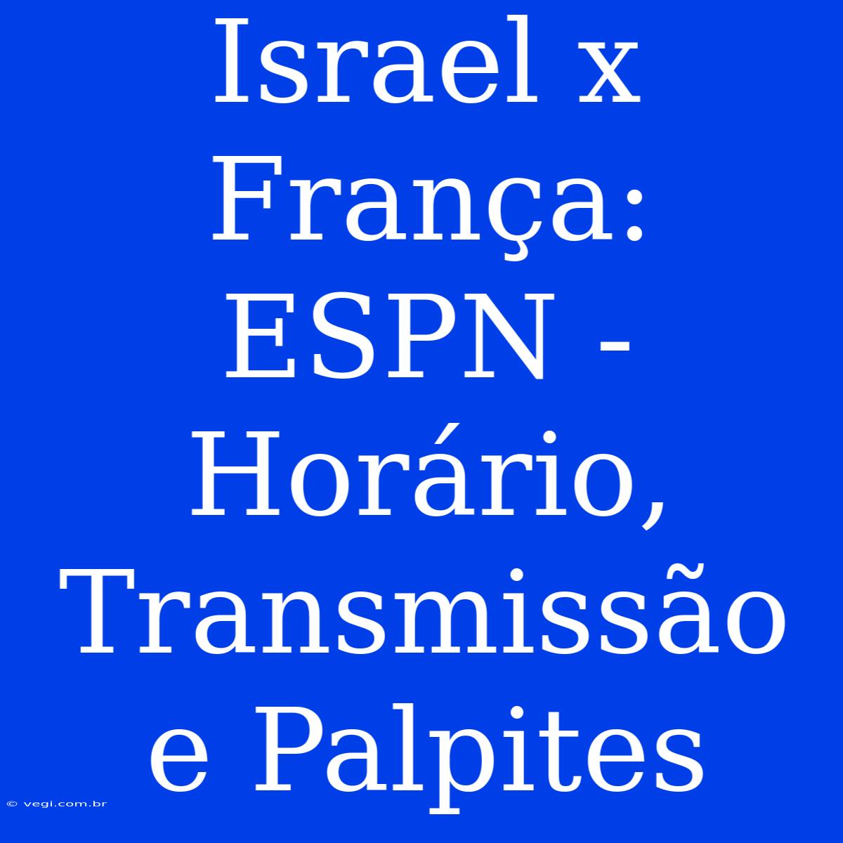 Israel X França: ESPN - Horário, Transmissão E Palpites