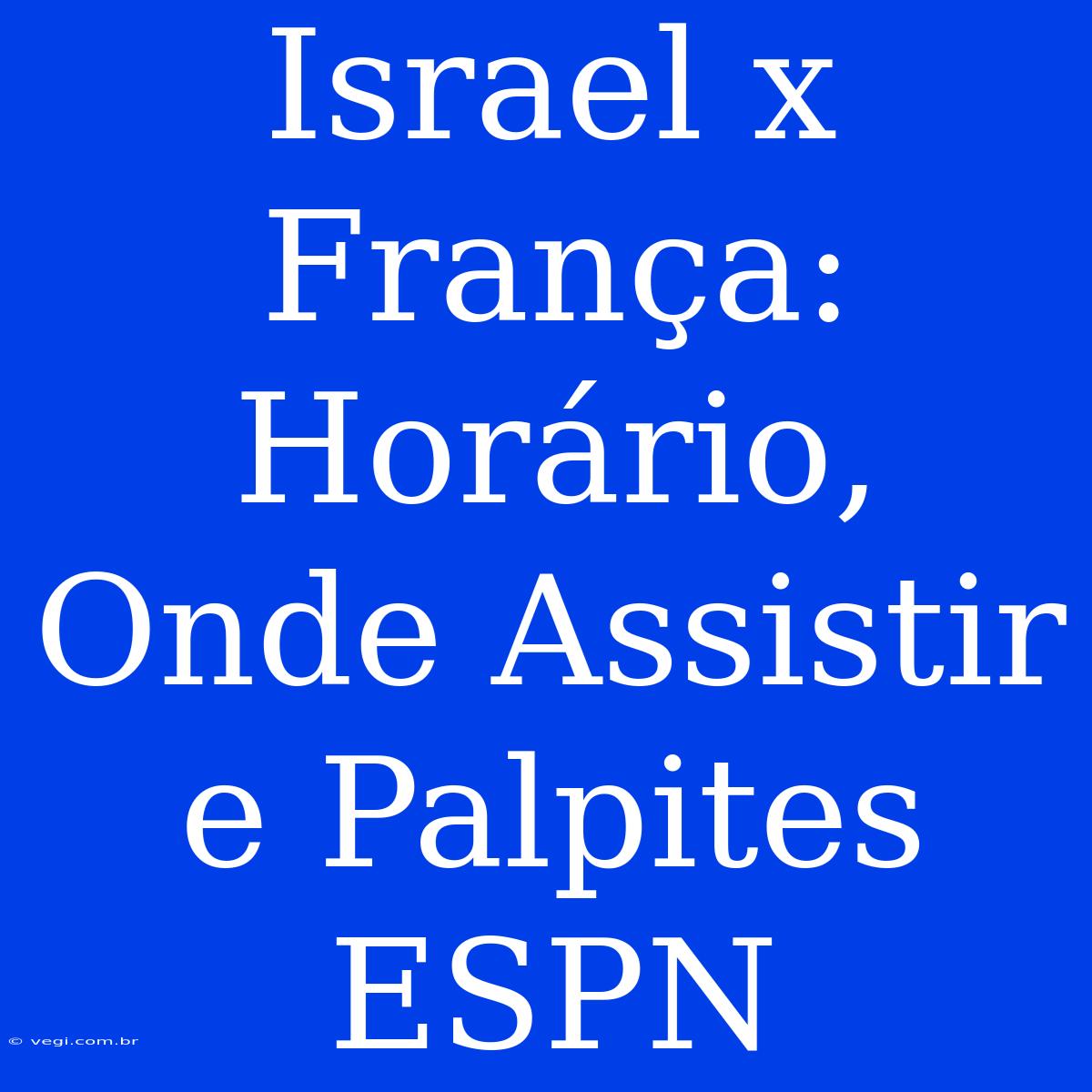 Israel X França: Horário, Onde Assistir E Palpites ESPN