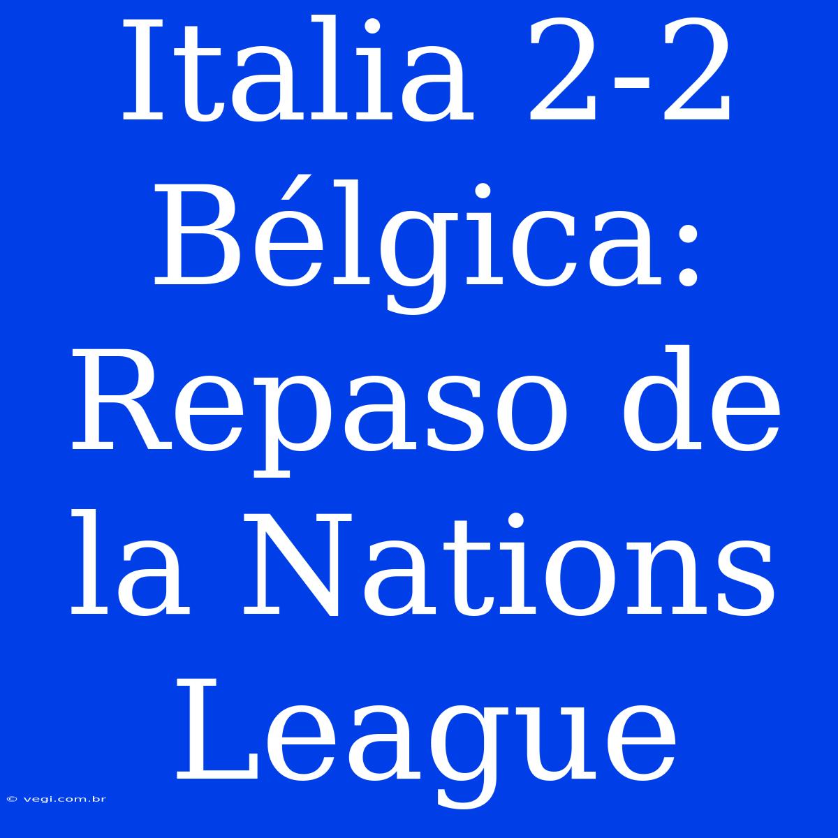 Italia 2-2 Bélgica: Repaso De La Nations League