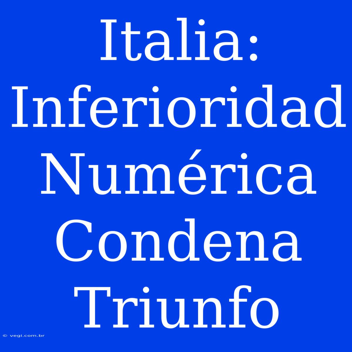 Italia: Inferioridad Numérica Condena Triunfo