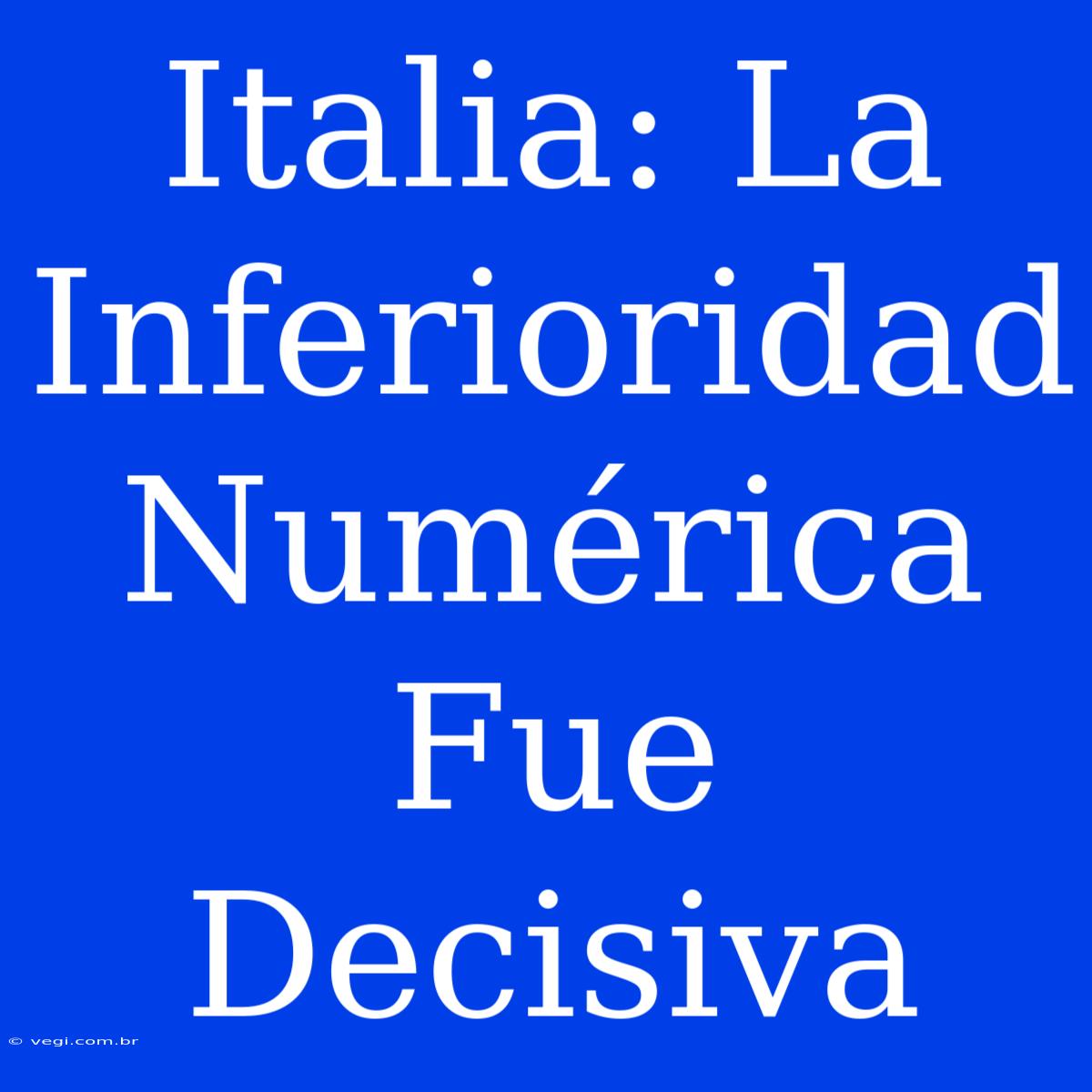 Italia: La Inferioridad Numérica Fue Decisiva