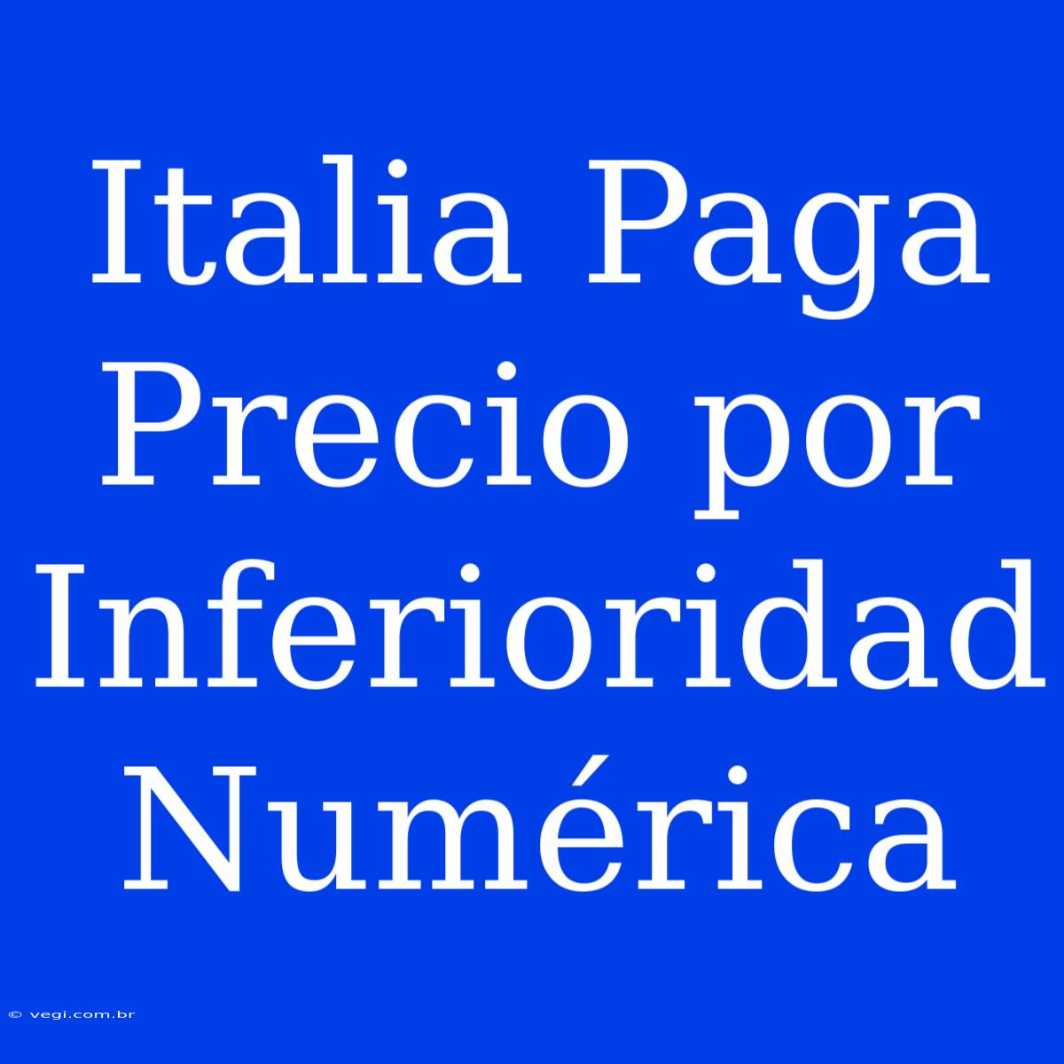 Italia Paga Precio Por Inferioridad Numérica