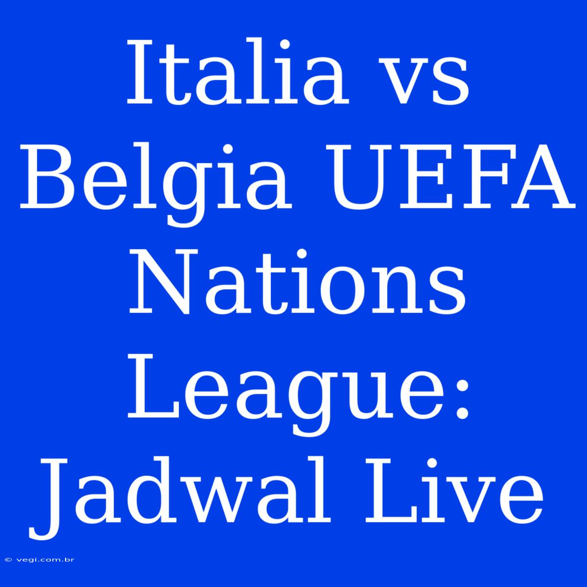 Italia Vs Belgia UEFA Nations League: Jadwal Live