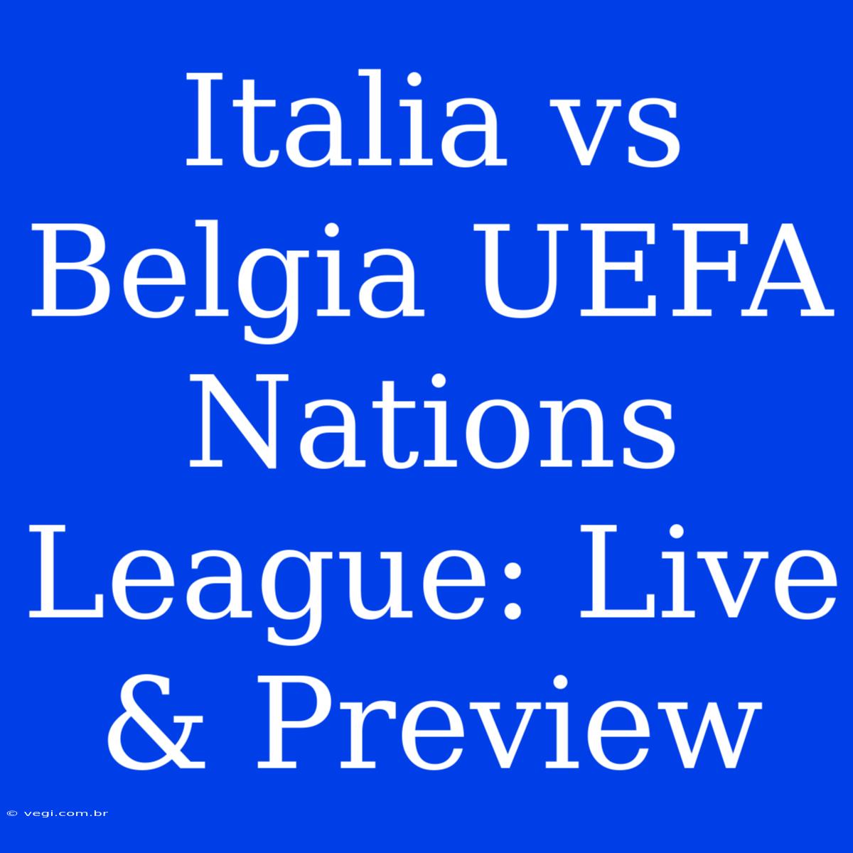 Italia Vs Belgia UEFA Nations League: Live & Preview