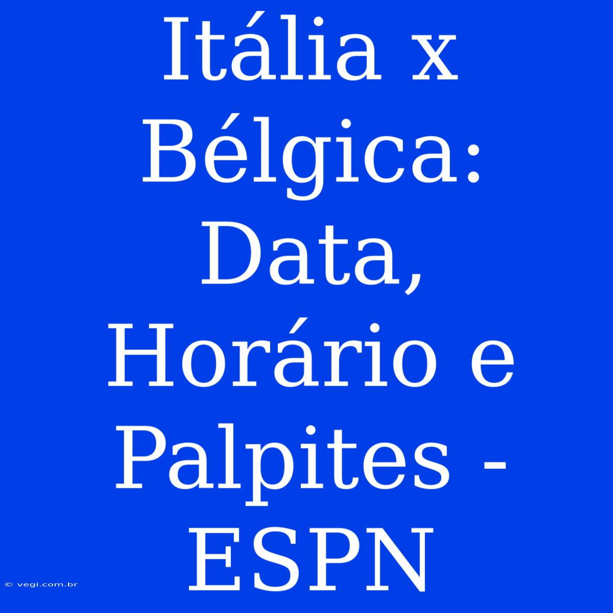 Itália X Bélgica: Data, Horário E Palpites - ESPN