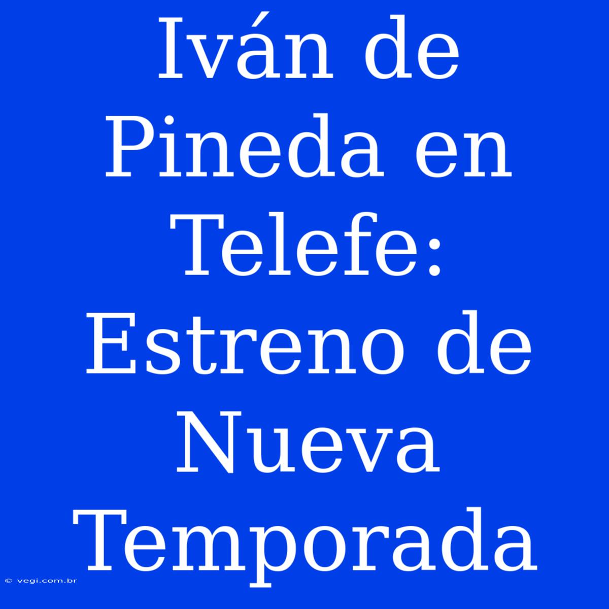 Iván De Pineda En Telefe: Estreno De Nueva Temporada