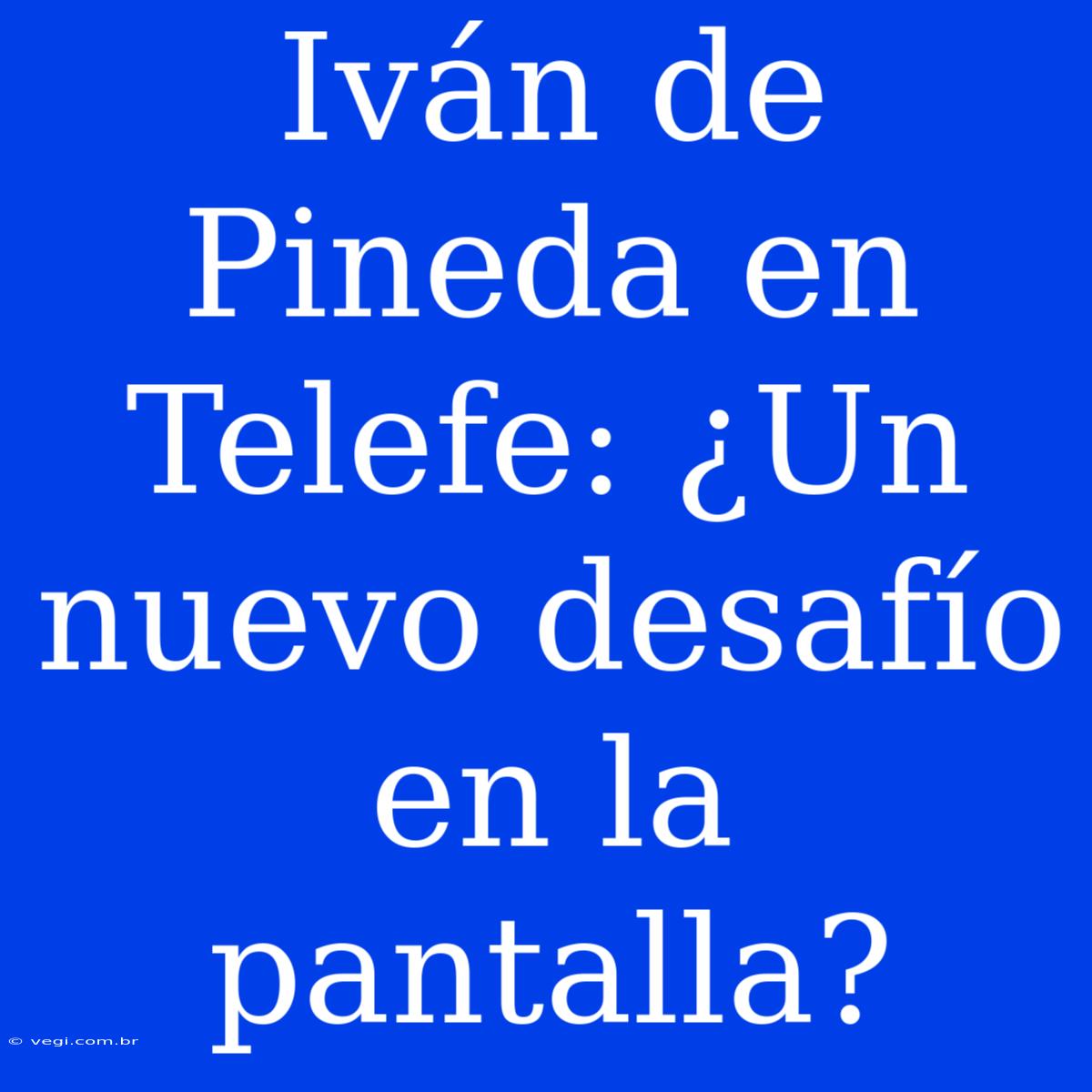 Iván De Pineda En Telefe: ¿Un Nuevo Desafío En La Pantalla?