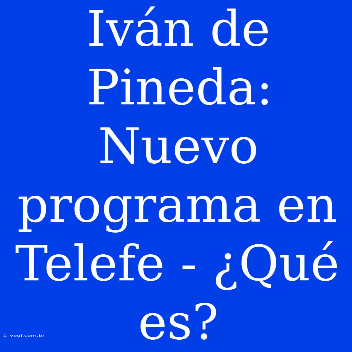 Iván De Pineda: Nuevo Programa En Telefe - ¿Qué Es?