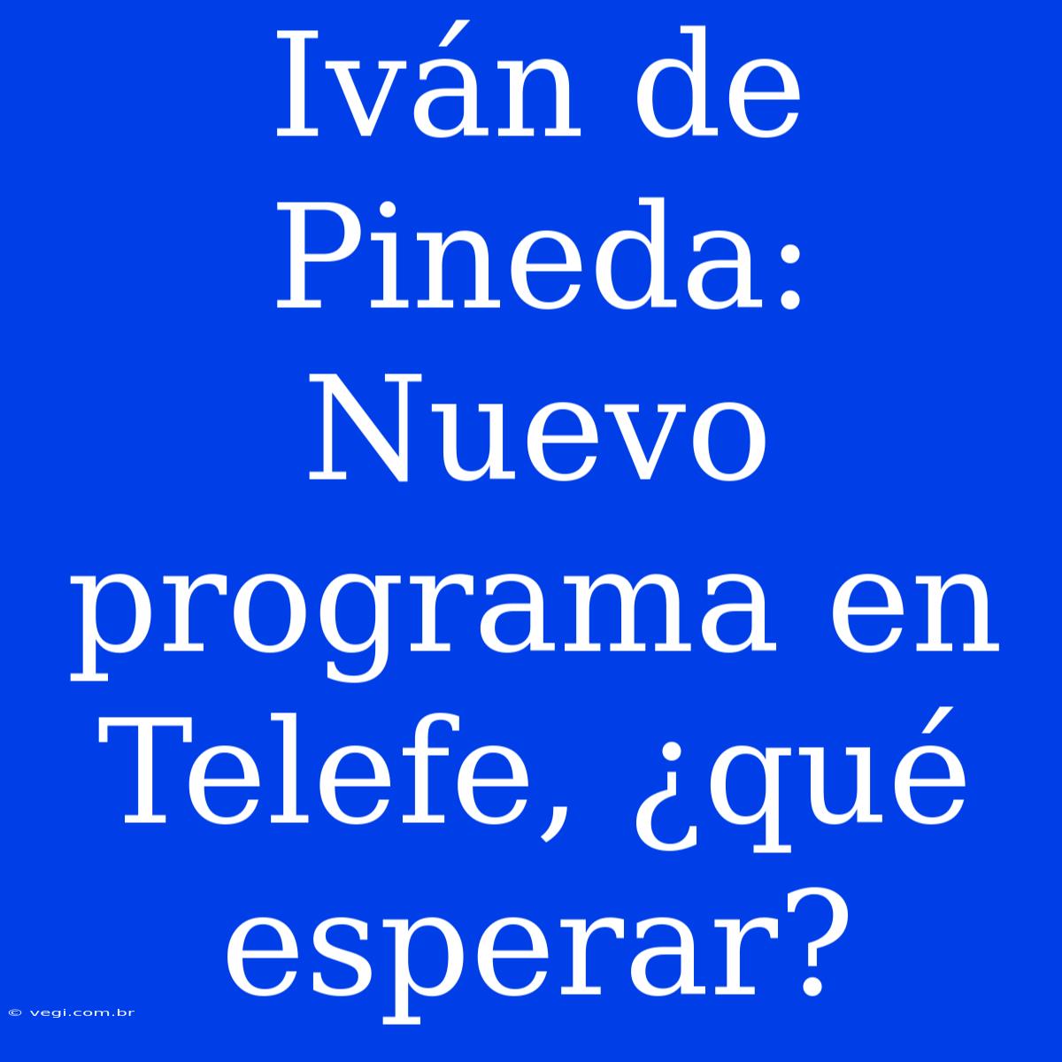 Iván De Pineda: Nuevo Programa En Telefe, ¿qué Esperar?