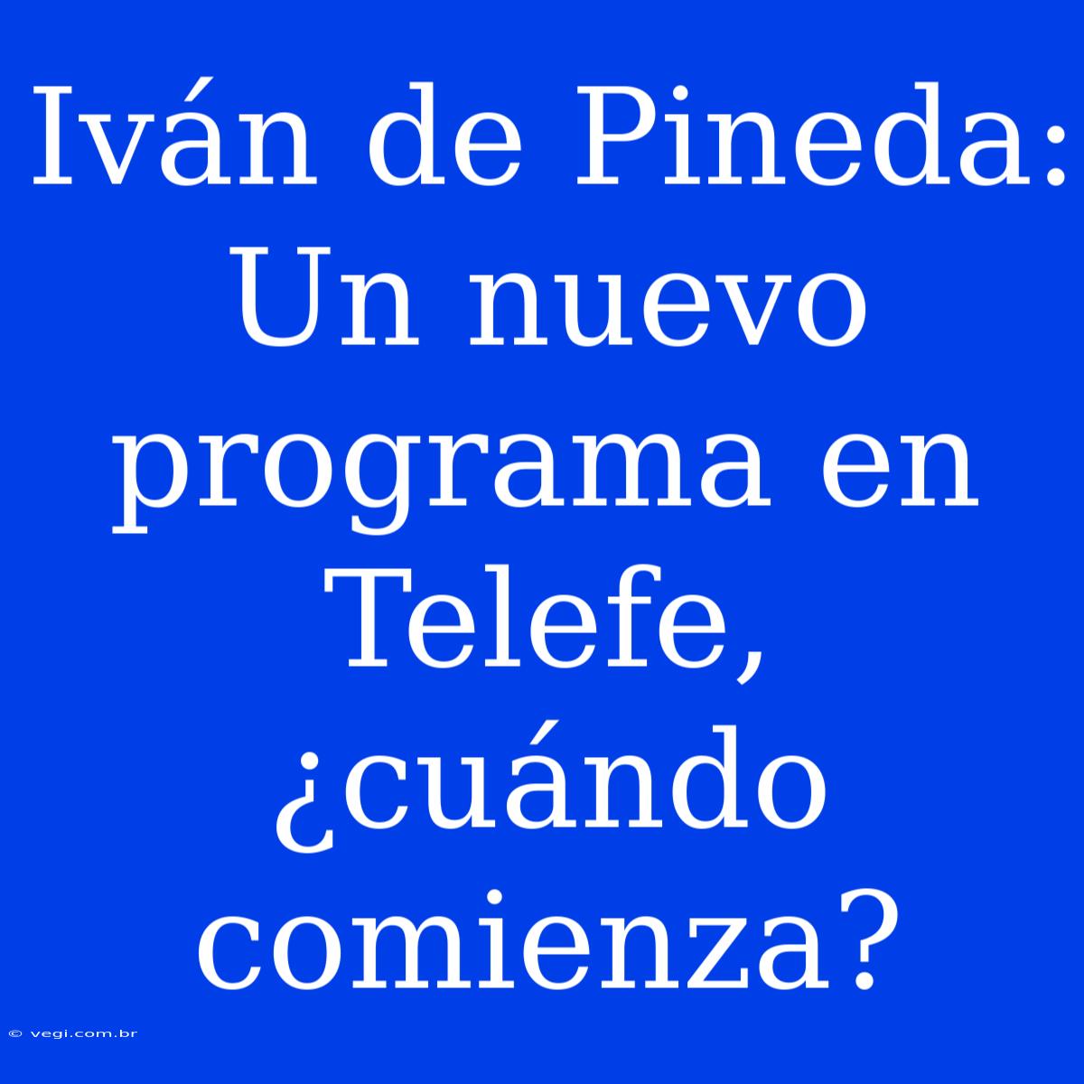 Iván De Pineda: Un Nuevo Programa En Telefe, ¿cuándo Comienza? 