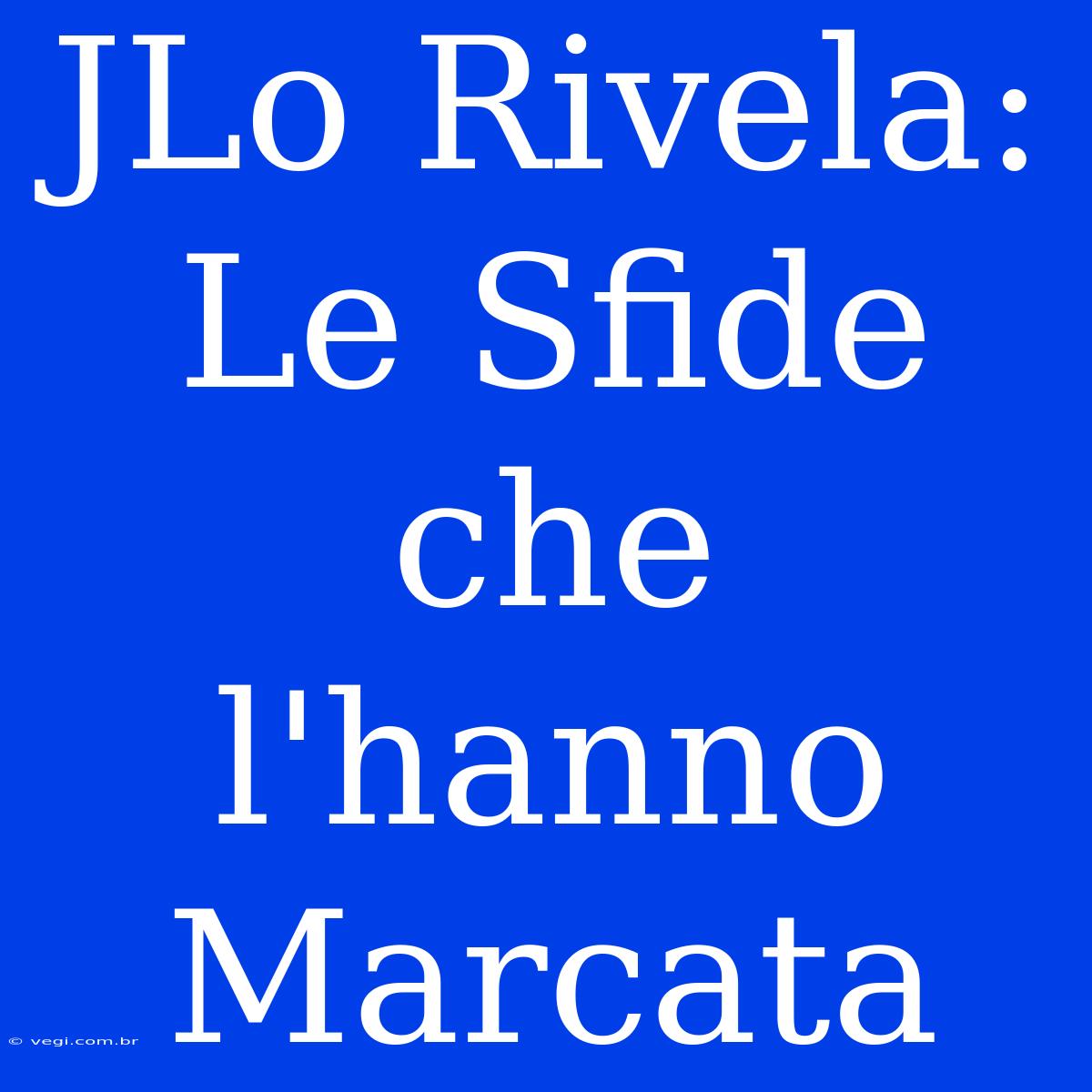 JLo Rivela: Le Sfide Che L'hanno Marcata