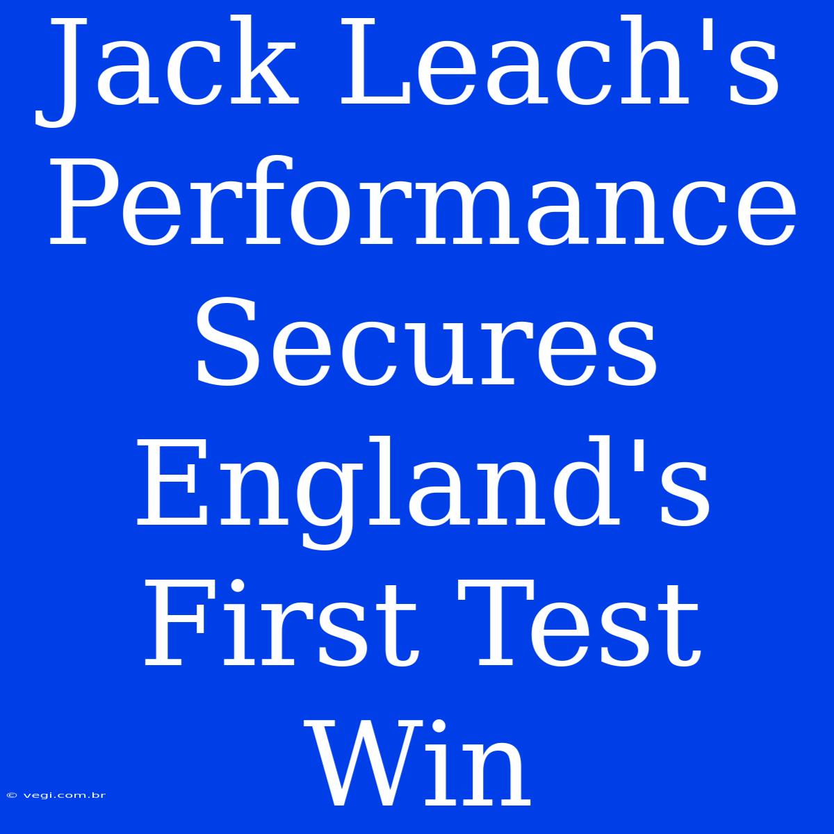 Jack Leach's Performance Secures England's First Test Win