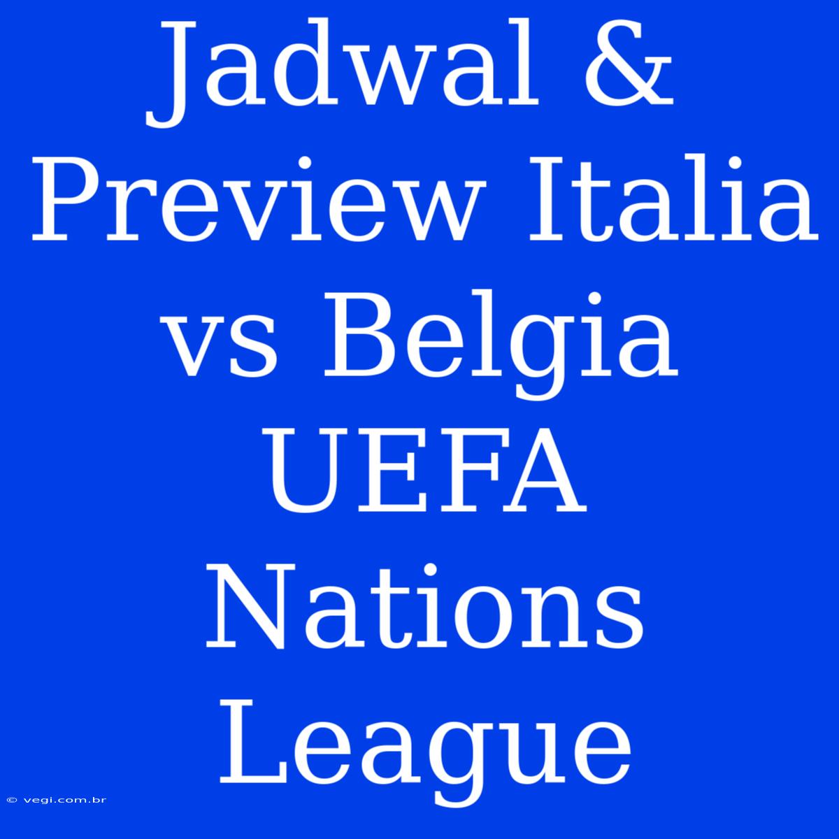 Jadwal & Preview Italia Vs Belgia UEFA Nations League