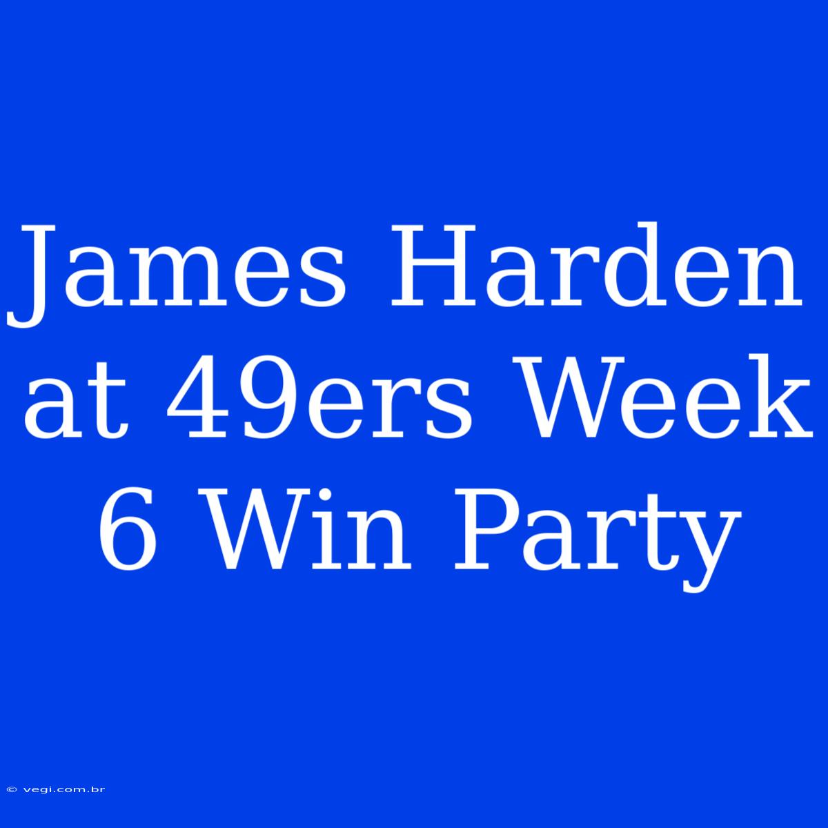 James Harden At 49ers Week 6 Win Party