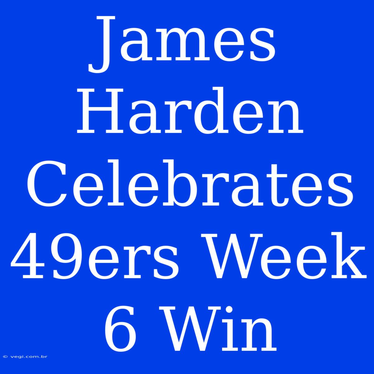 James Harden Celebrates 49ers Week 6 Win