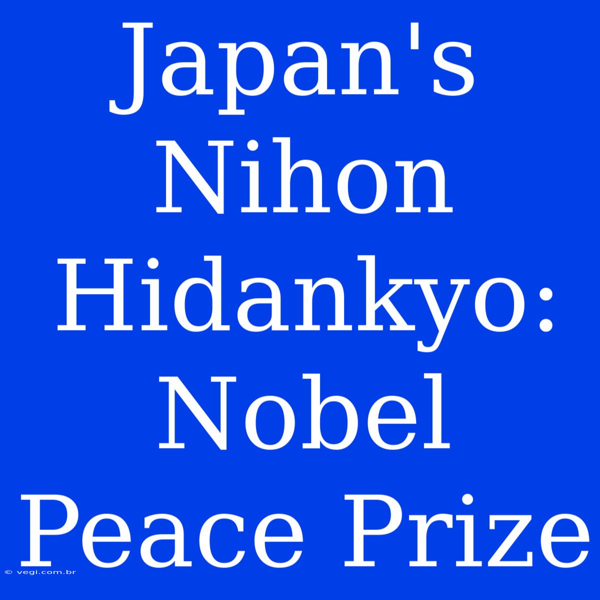 Japan's Nihon Hidankyo: Nobel Peace Prize