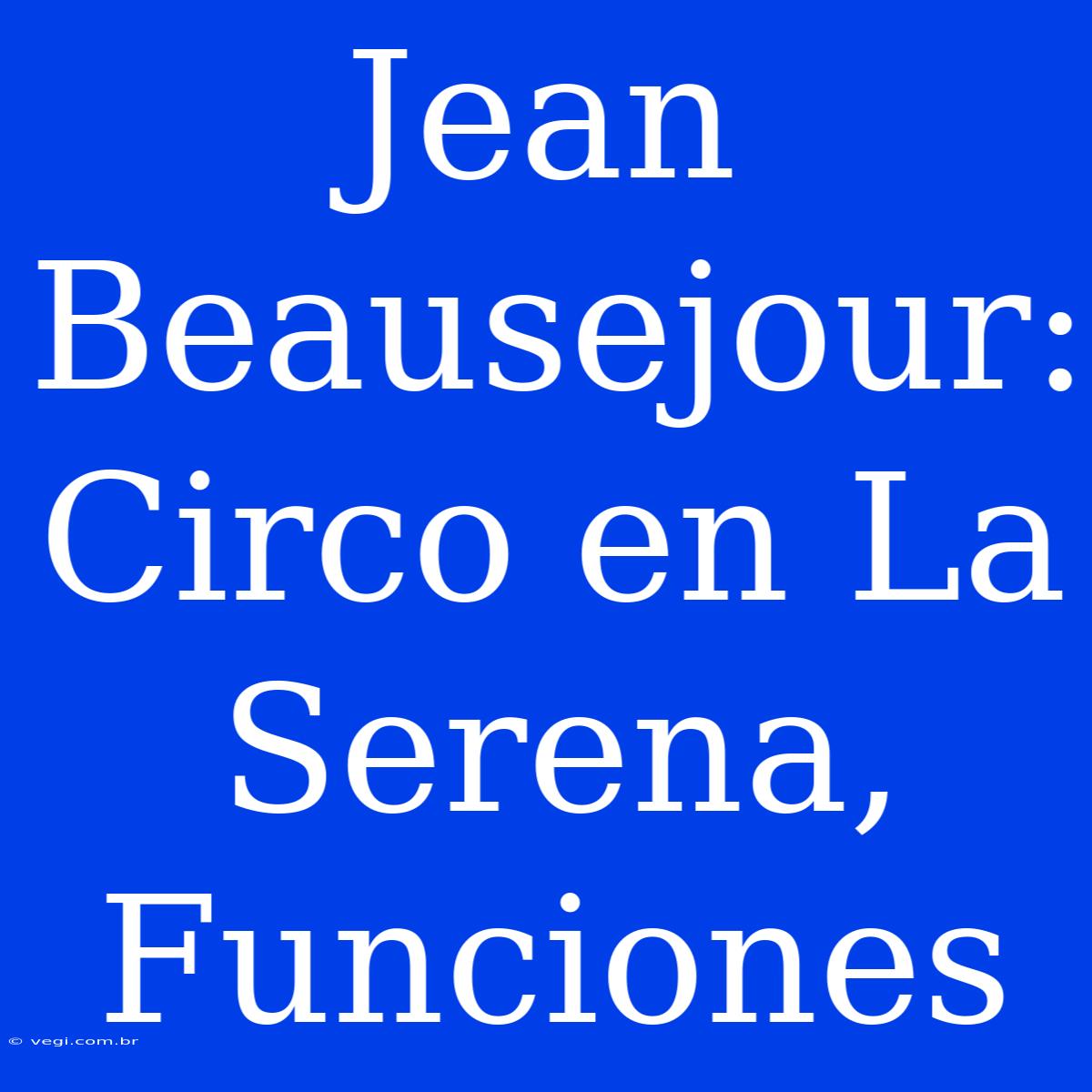 Jean Beausejour: Circo En La Serena, Funciones