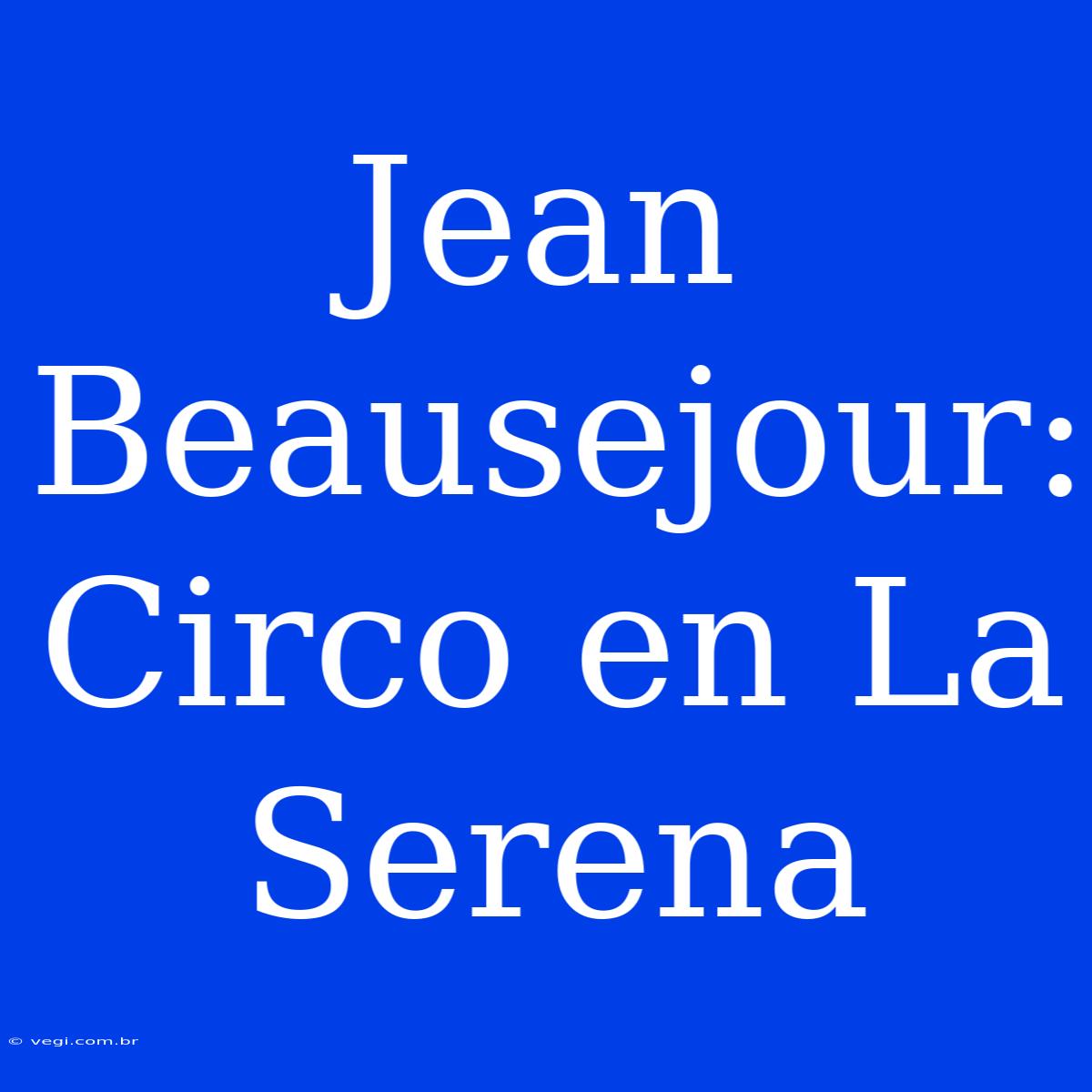 Jean Beausejour: Circo En La Serena