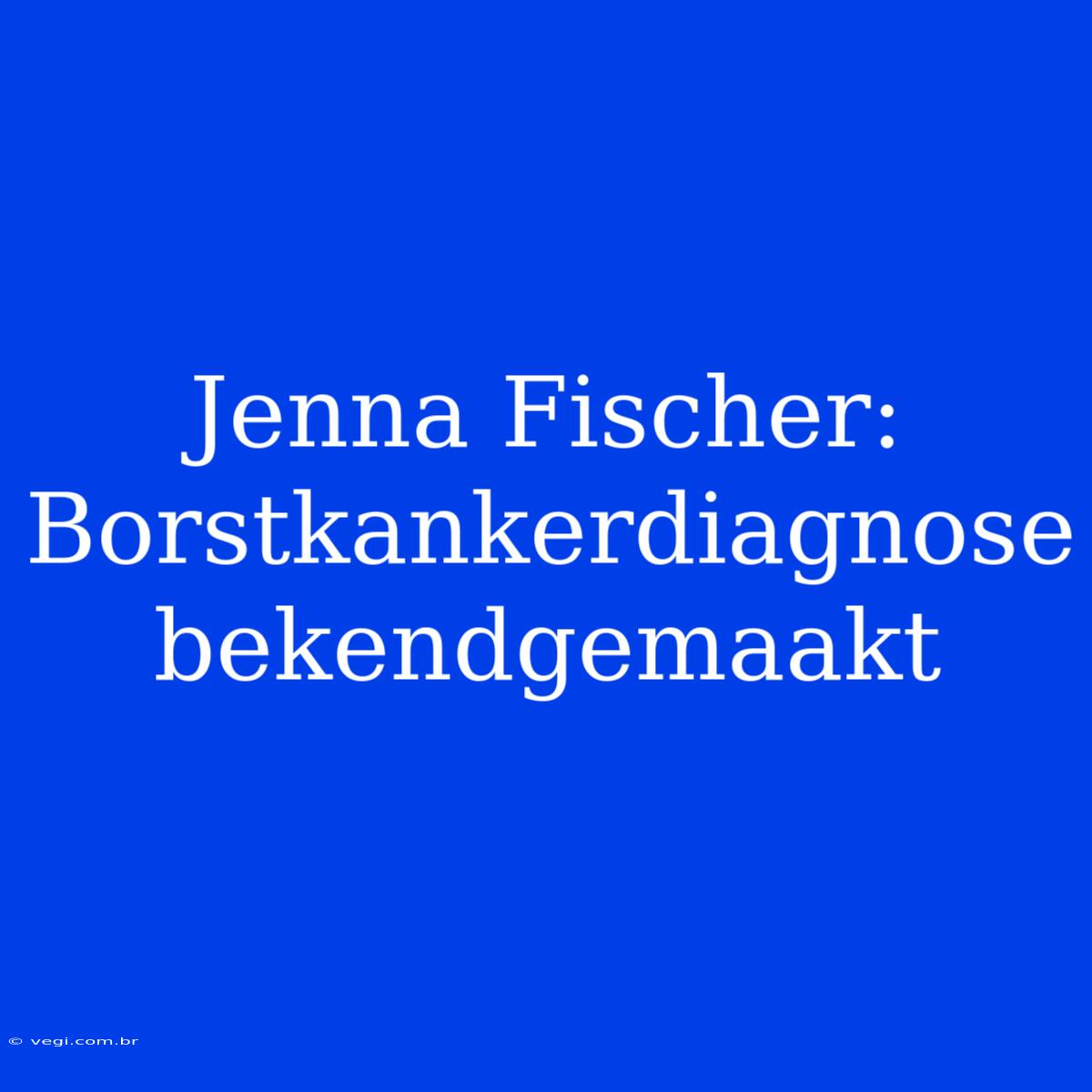 Jenna Fischer: Borstkankerdiagnose Bekendgemaakt