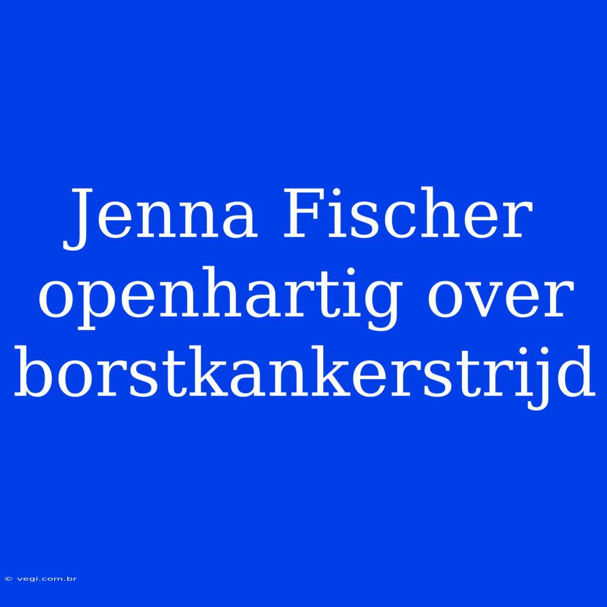 Jenna Fischer Openhartig Over Borstkankerstrijd