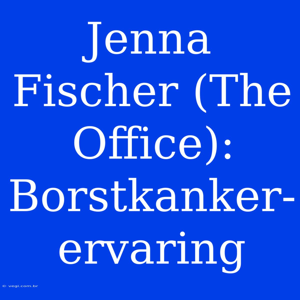 Jenna Fischer (The Office): Borstkanker-ervaring