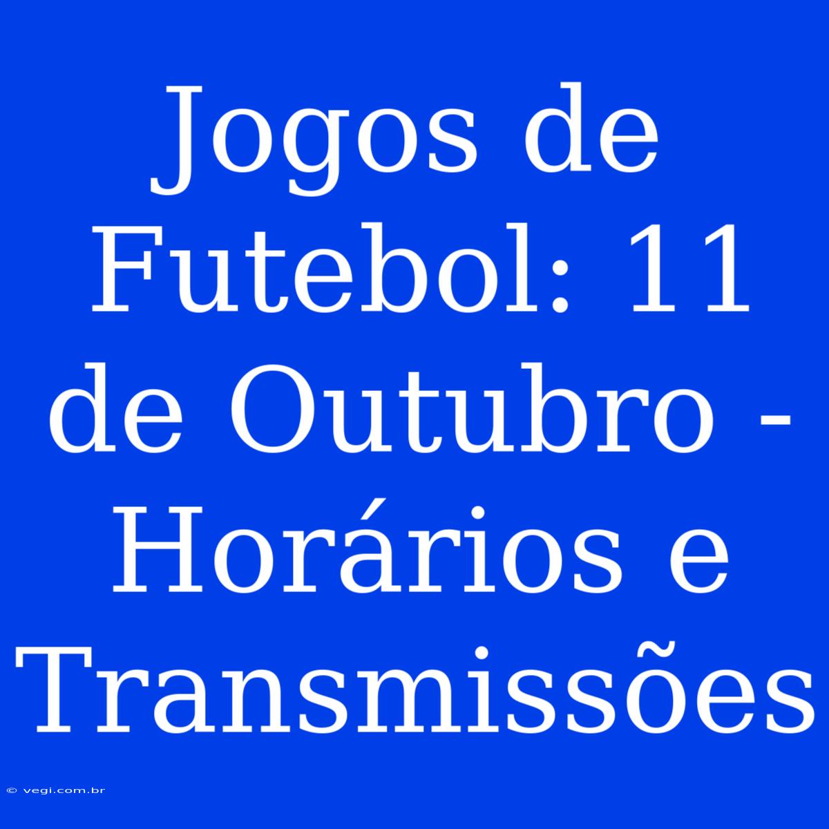 Jogos De Futebol: 11 De Outubro - Horários E Transmissões