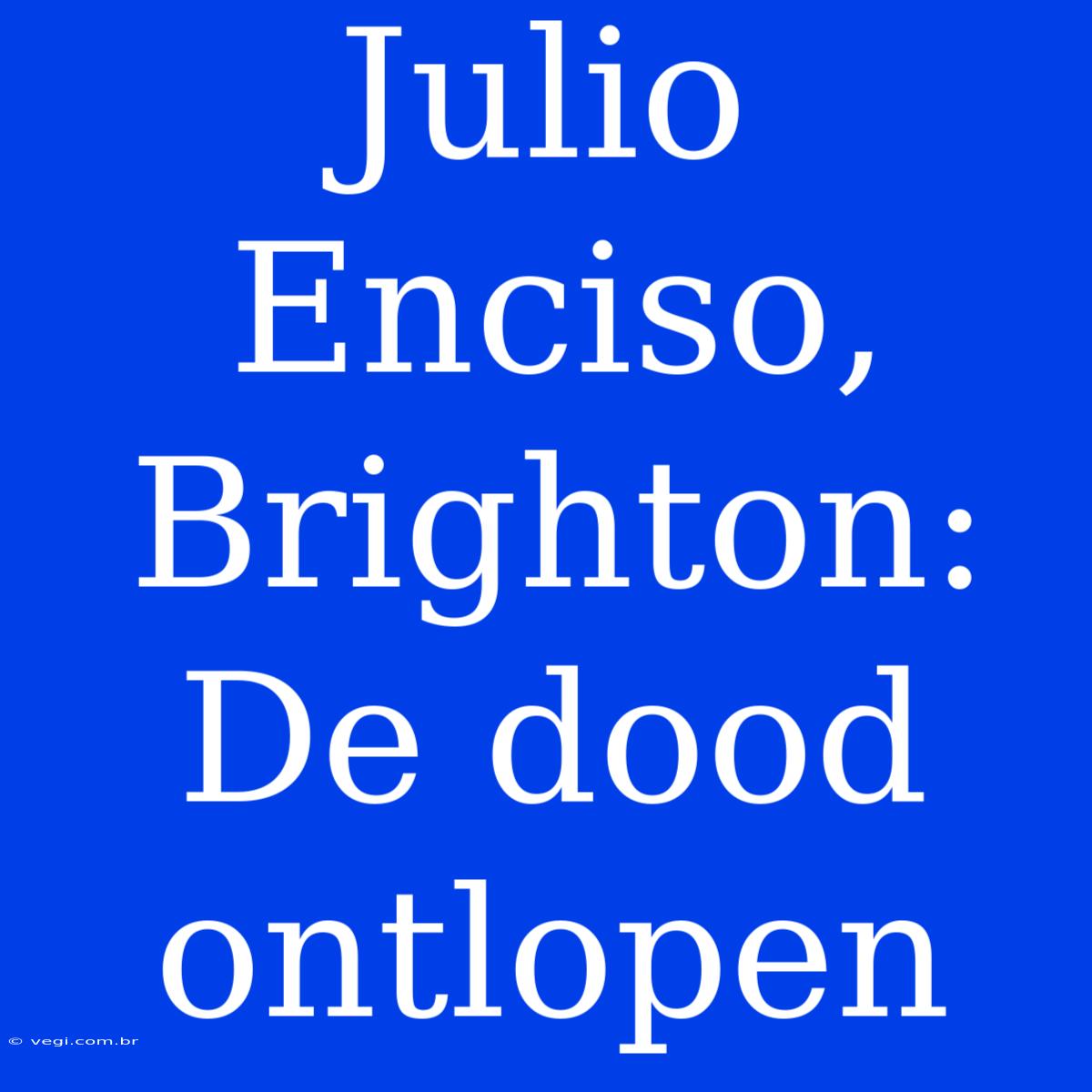 Julio Enciso, Brighton: De Dood Ontlopen